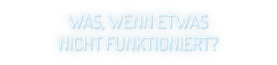 Ein leuchtender Schriftzug auf einem sanften Hintergrund fragt: 'Was, wenn etwas nicht funktioniert?'