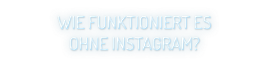 Ein leuchtender Schriftzug auf hellblauem Hintergrund fragt: 'Wie funktioniert es ohne Instagram?'