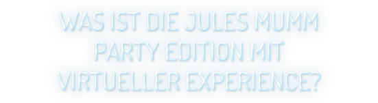 Auf einem hellen Hintergrund steht eine auffällige Frage zur Jules Mumm Party Edition und ihrer virtuellen Erlebniswelt in leuchtenden Buchstaben.