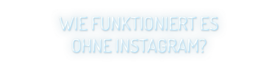 Ein leuchtender Schriftzug auf hellblauem Hintergrund fragt: 'Wie funktioniert es ohne Instagram?'