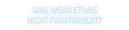 Ein leuchtender Schriftzug auf einem sanften Hintergrund fragt: 'Was, wenn etwas nicht funktioniert?'